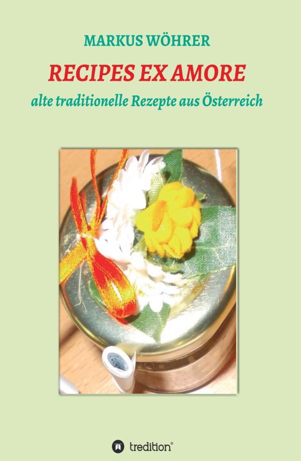 RECIPES EX AMORE - traditionelle Rezepte aus Österreich	