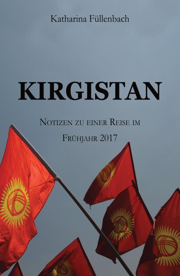 KIRGISTAN - der faszinierende Reiseführer zu einem noch fast unentdecktem Land