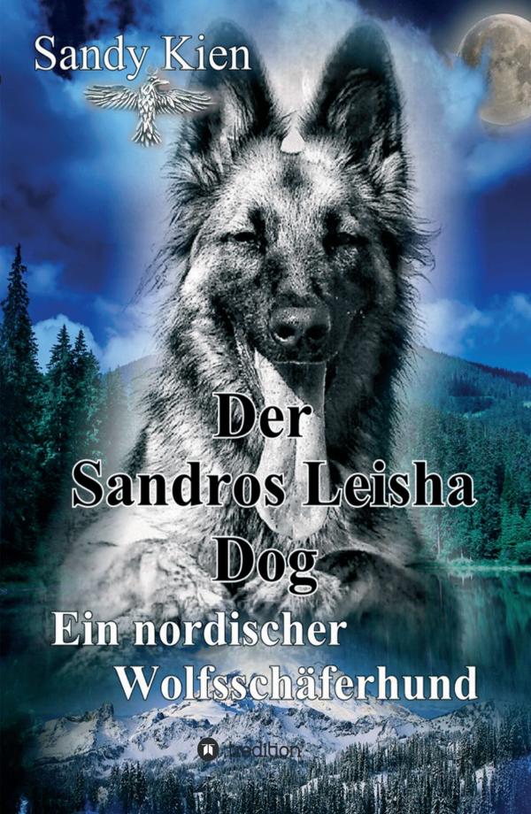 Der Sandros Leisha Dog - das bisher einzige Buch über den nordischen Wolfsschäferhund