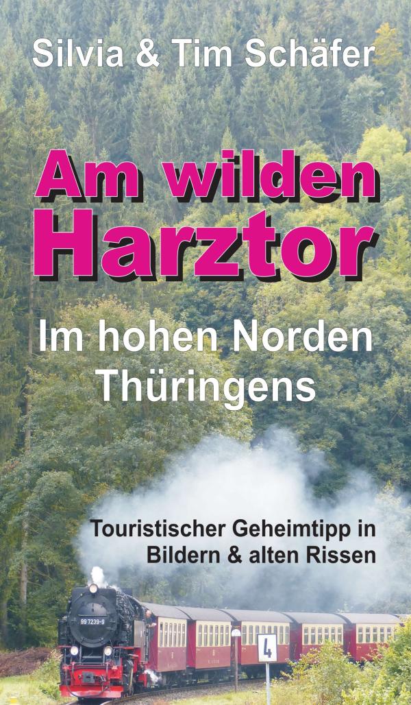 Am wilden Harztor - aktueller Reiseführer entführt in den hohen Norden Thüringens