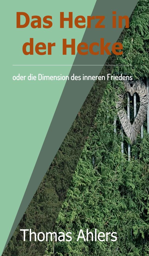 Das Herz in der Hecke - praxisnahe Übungen zum Thema innerer Frieden