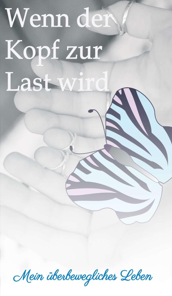 Wenn der Kopf zur Last wird - tagebuchähnliche Erzählung über das Leben mit einer seltenen Erkrankung