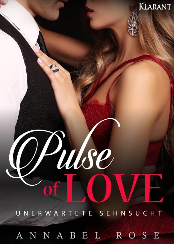 Neuerscheinung  "Pulse of Love - Unerwartete Sehnsucht" von Annabel Rose im Klarant Verlag