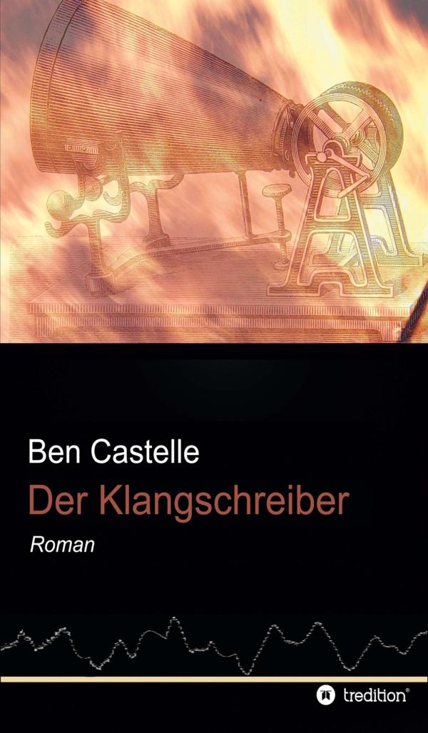 Der Klangschreiber - Roman über die Pionierzeit der Akustikforschung