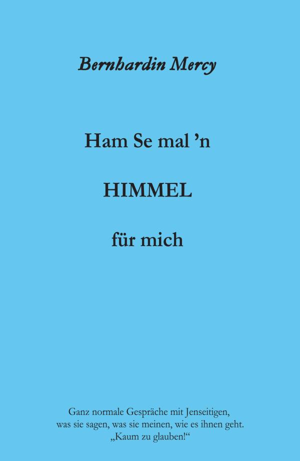 Ham Se mal 'n HIMMEL für mich - ein Leseabenteuer erzählt vom Jenseits
