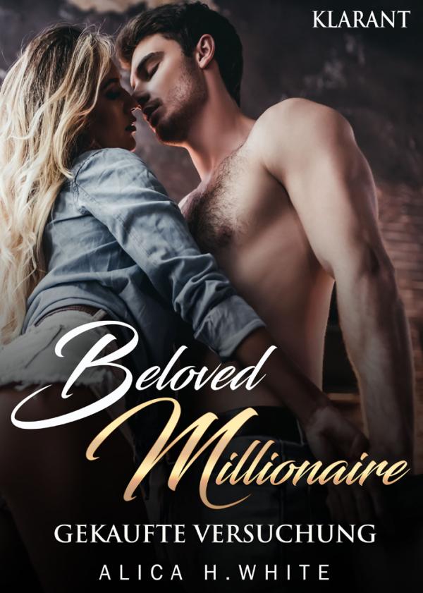 Neuerscheinung "Beloved Millionaire - Gekaufte Versuchung" von Alica H. White im Klarant Verlag