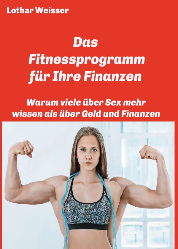 Das Fitnessprogramm für Ihre Finanzen - der etwas anderer Finanz-Ratgeber