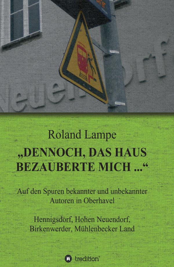 "Dennoch, das Haus bezauberte mich ..."  - auf den Spuren bekannter und unbekannter Autoren in Oberhavel