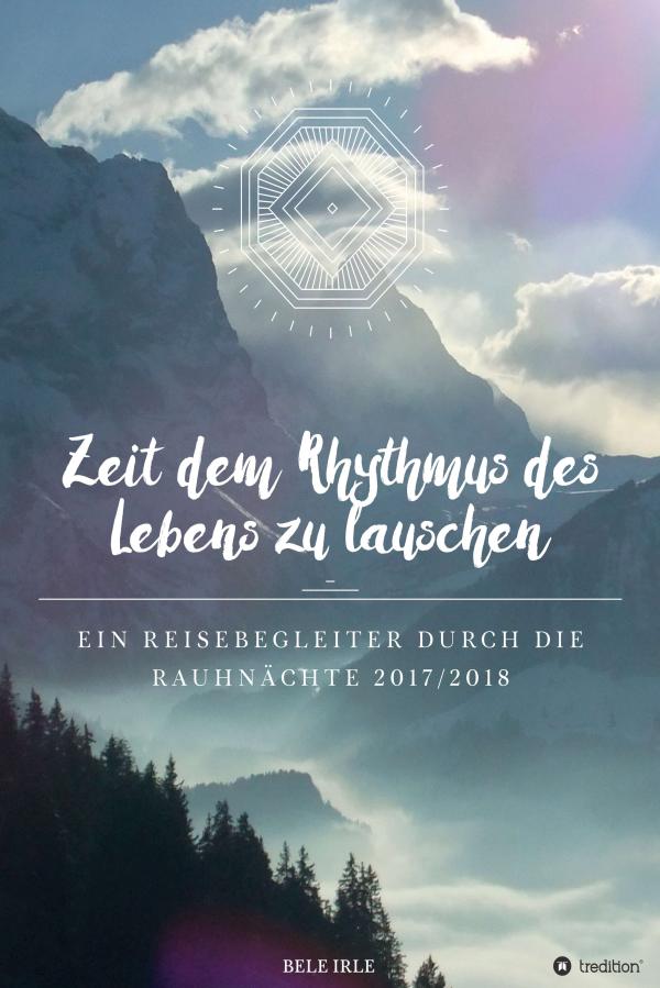 Zeit dem Rhythmus des Lebens zu lauschen - ein sinnlicher Reisebegleiter für die Rauhnächte