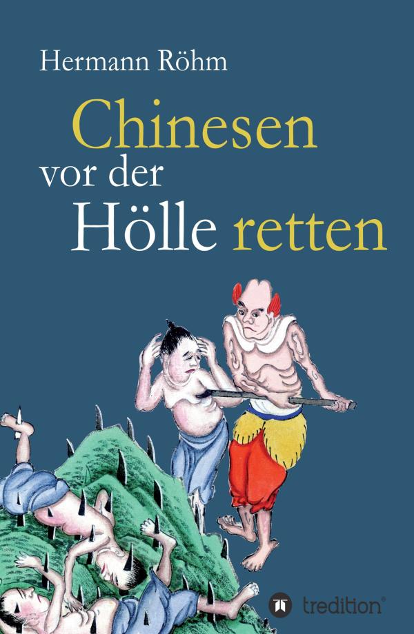 Chinesen vor der Hölle retten - eine Lebensgeschichte zweier deutscher Missionare