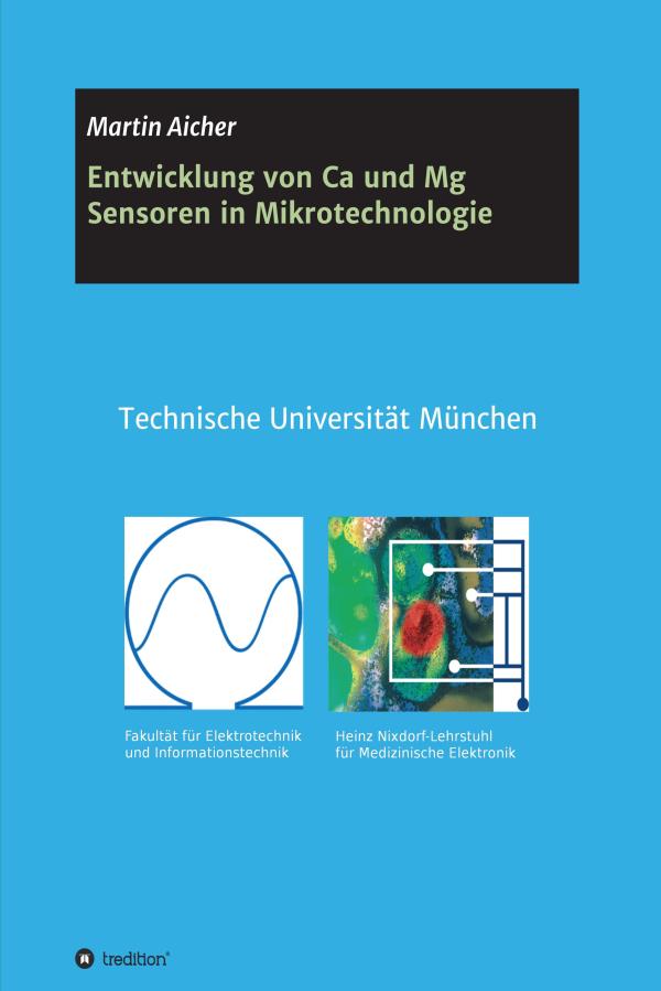 Entwicklung von Ca und Mg Sensoren in Mikrotechnologie - Entwicklung, Verifikation und Beschreibung 