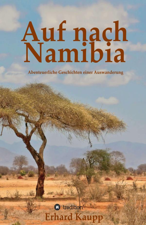 Auf nach Namibia - abenteuerliche Geschichten einer Auswanderung