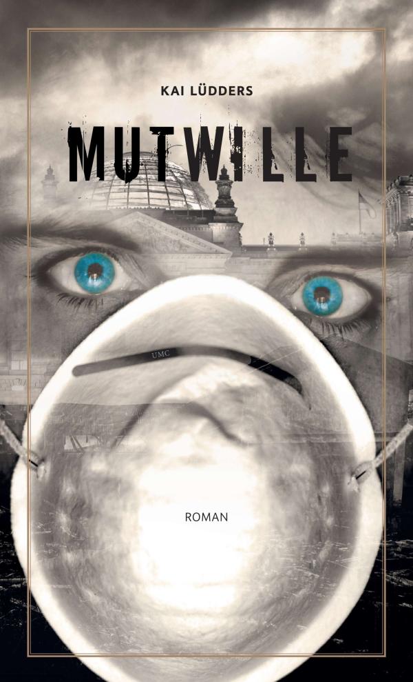 Mutwille - ein Politthriller inszeniert ein albtraumhaftes Szenario einer Gesellschaft am Abgrund
