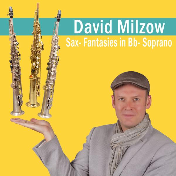 David Milzow präsentiert "Sax- Fantasies in Bb-Soprano"