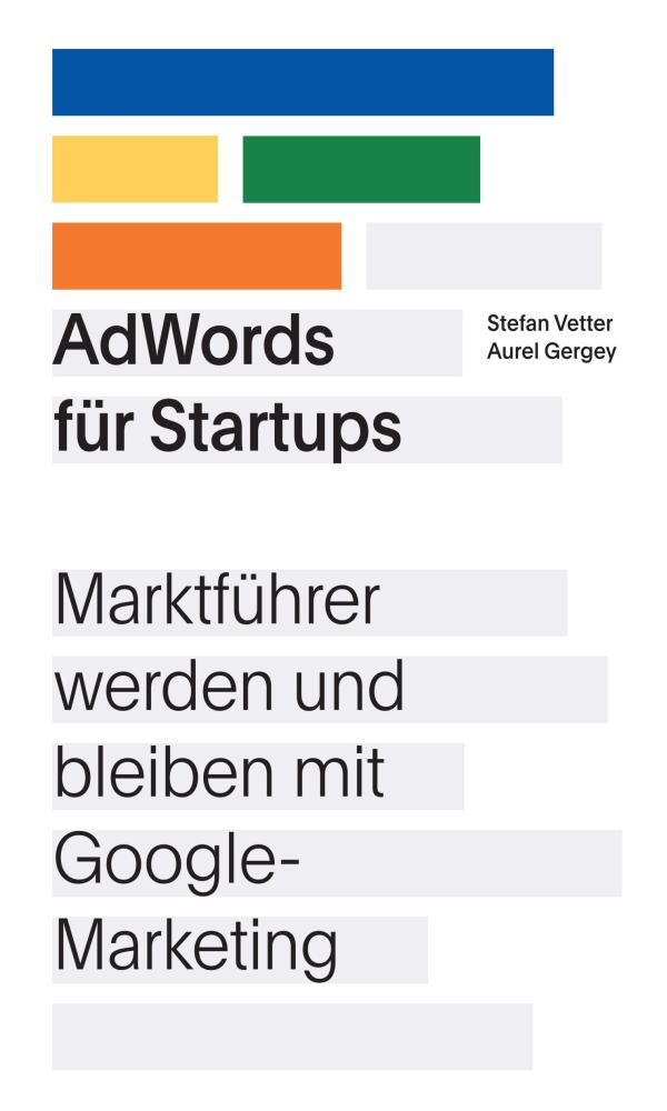AdWords für Startups - Marktführer werden und bleiben mit Google-Marketing