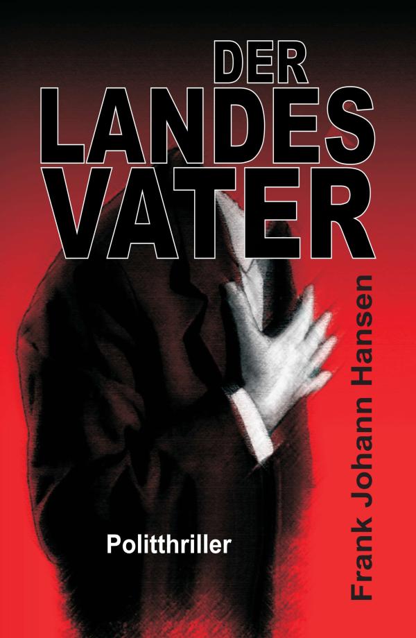 Der Landesvater - neuer Thriller erzählt von Macht, Intrigen, Skandalen und Mord