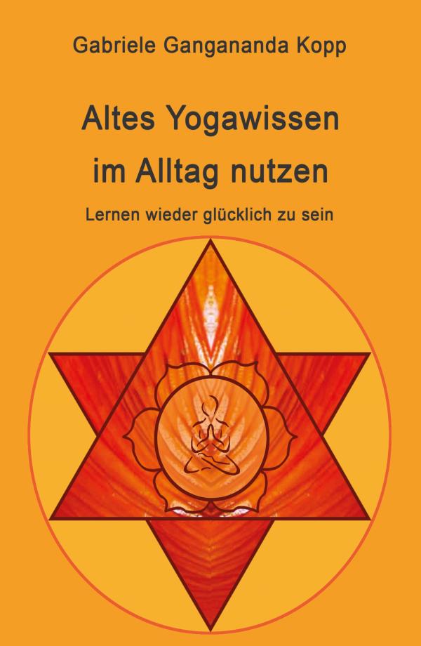 Altes Yogawissen wieder im Alltag nutzen - Nachschlagewerk für Fans von Yoga