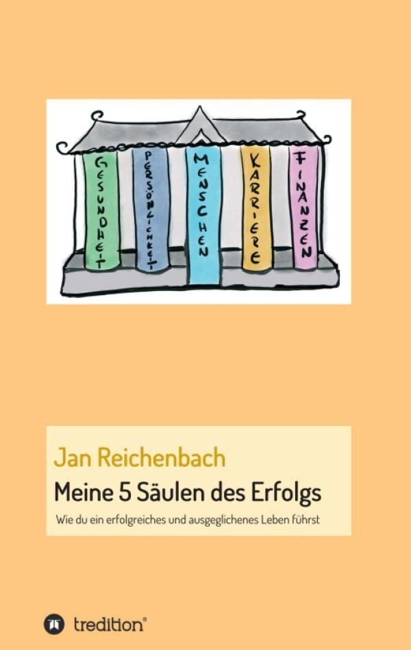 Meine 5 Säulen des Erfolgs - Anregungen für ein gesünderes, glücklicheres Leben