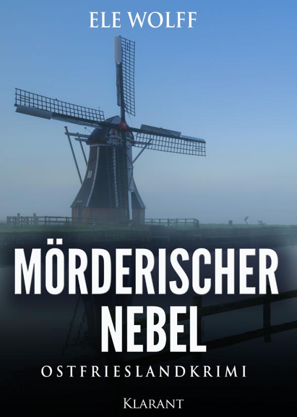 Neuerscheinung: Ostfrieslandkrimi "Mörderischer Nebel " von Ele Wolff im Klarant Verlag