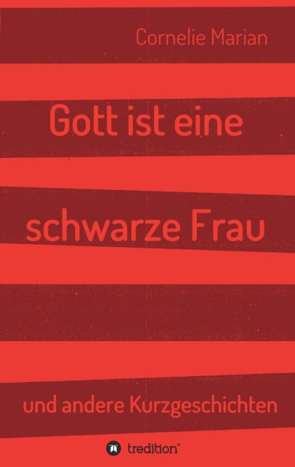 Gott ist eine schwarze Frau - neue Kurzgeschichten drehen sich um Gott und die Welt