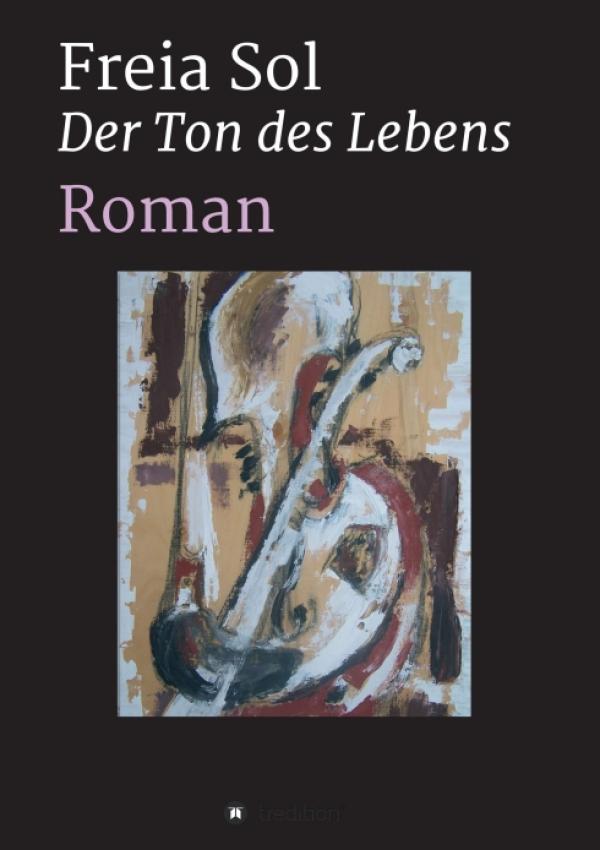 Der Ton des Lebens - ein Entwicklungsroman voller Mystik, Liebe und Musik