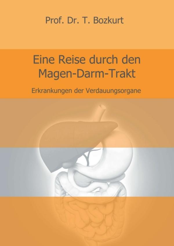 Eine Reise durch den Magen-Darm-Trakt - Sachlicher und wegweisender Ratgeber