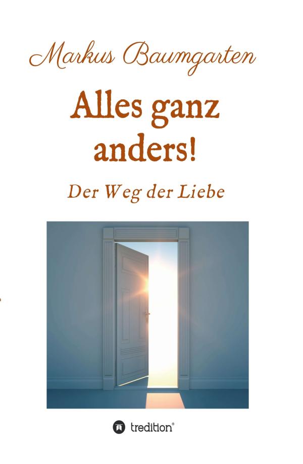 Alles ganz anders! - Wegbeschreibung zur Liebe Gottes