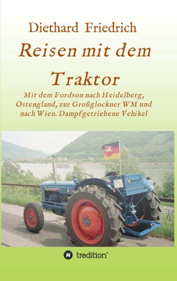  Reisen mit dem Traktor- Erfahrungen einer ungewöhnlichen Reise