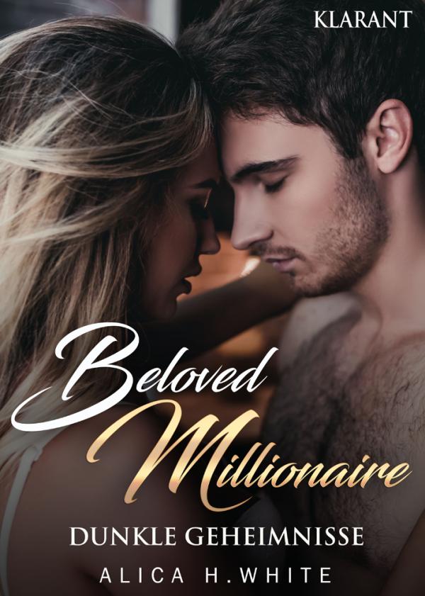 Neuerscheinung "Beloved Millionaire - Dunkle Geheimnisse" von Alica H. White im Klarant Verlag