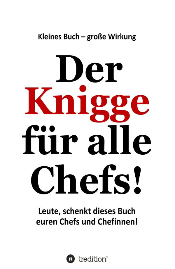 Der Knigge für alle Chefs - Endlich: Ein Knigge für alle Chefs!