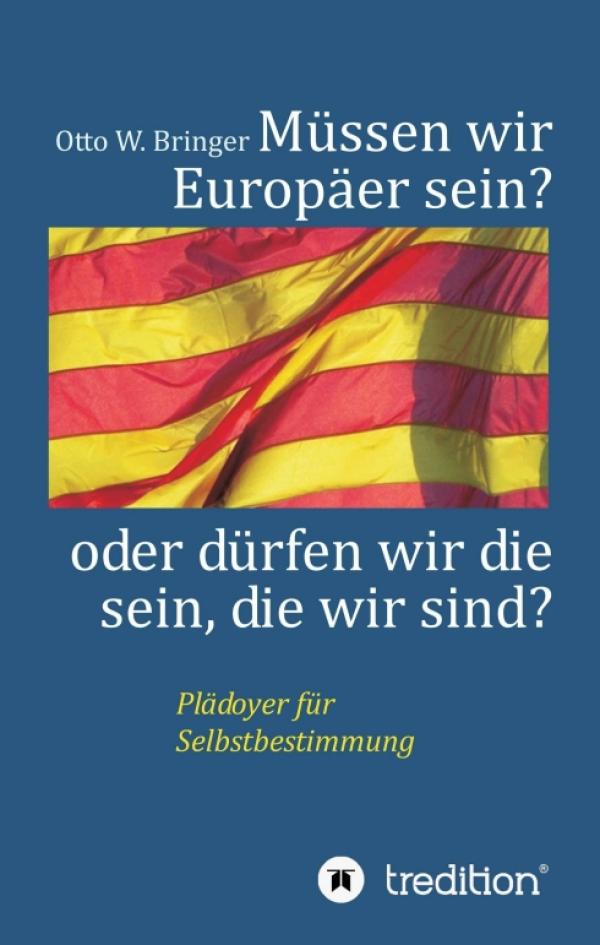 Müssen wir Europäer sein oder dürfen wir die sein, die wir sind? - ein Plädoyer für Selbstbestimmung in Europa