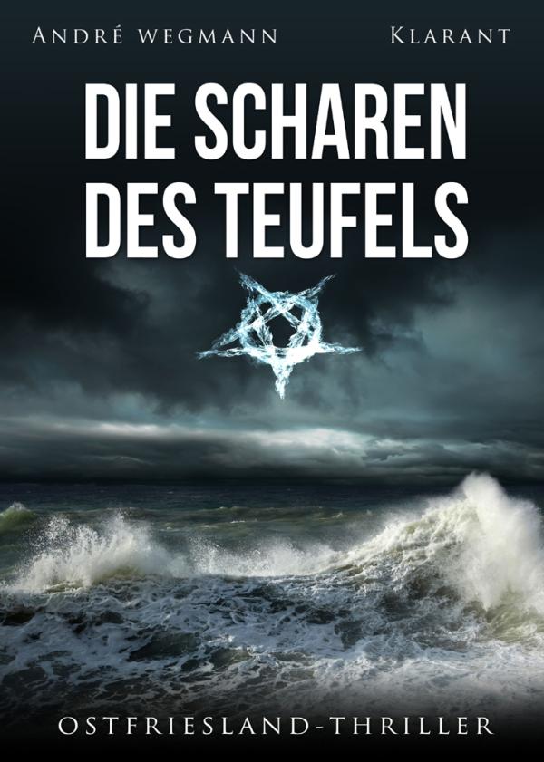 Neuerscheinung: Ostfriesland-Thriller "Die Scharen des Teufels" von André Wegmann im Klarant Verlag