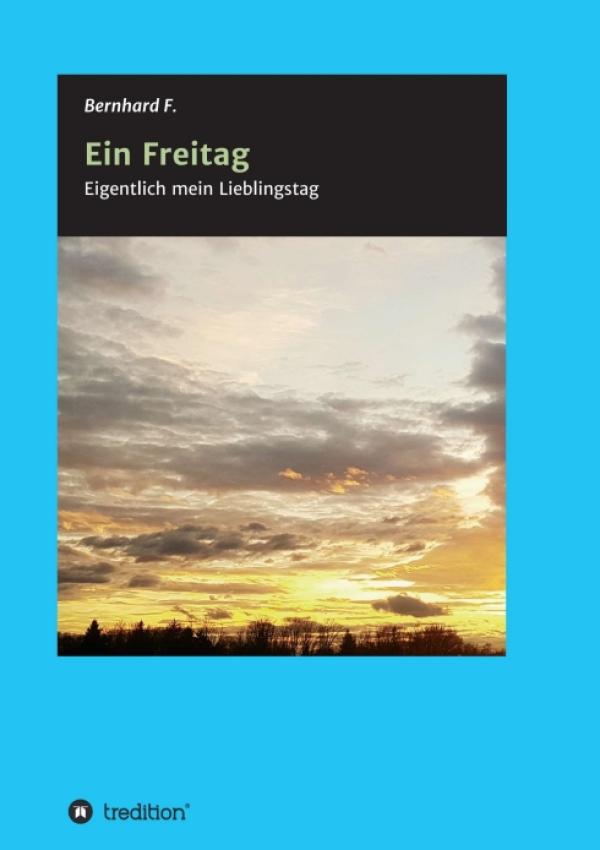 Ein Freitag! - ein lebensbejahendes Tagebuch