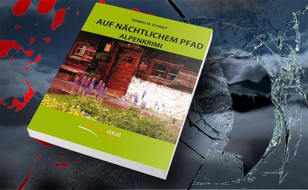 Auf nächtlichem Pfad - Ein Alpenkrimi: Regionalroman von Thomas Schmidt