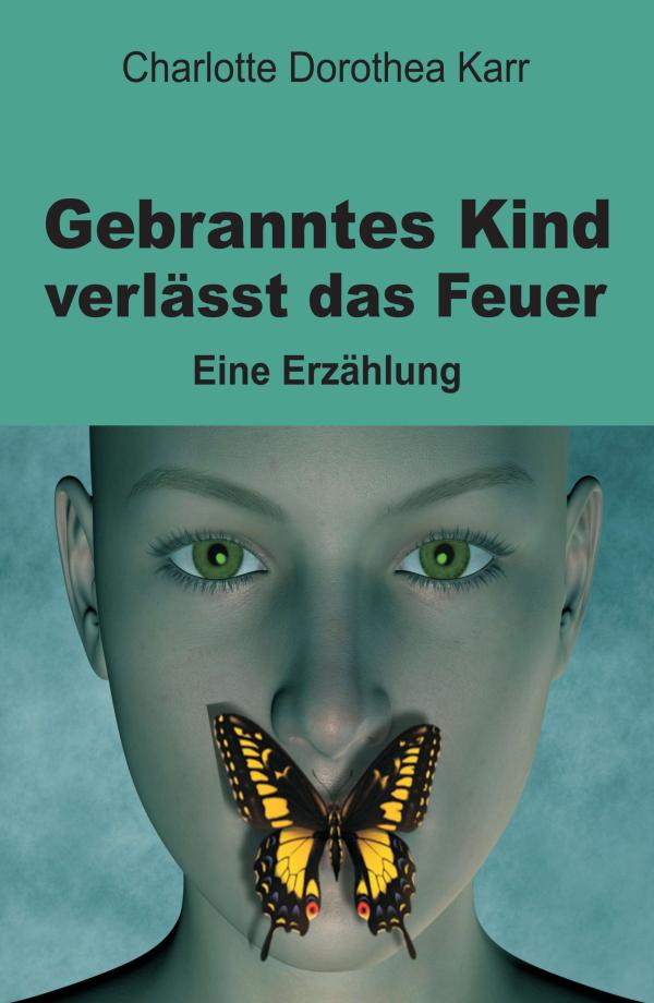 Gebranntes Kind verlässt das Feuer - ein eindringlicher Roman über Kindheitstraumata und Selbstfindung