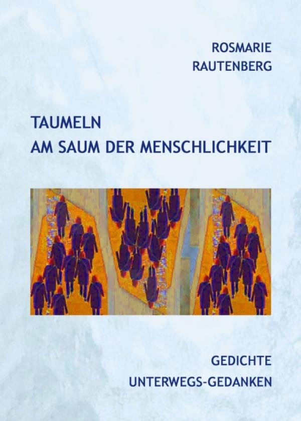 Taumeln am Saum der Menschlichkeit - Gedichte erzählen von Licht und Schatten des Lebens