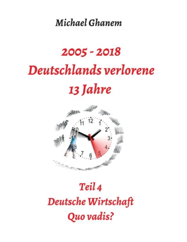 2005 - 2018: Deutschlands verlorene 13 Jahre - kritischer Diskurs über Politik, Bildung und Wirtschaft