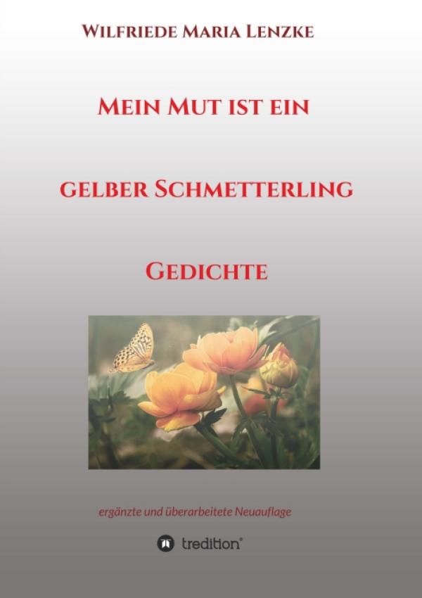 Mein Mut ist ein gelber Schmetterling - Gedichte über Leben, Tod, Hoffnung, Zuversicht und Liebe