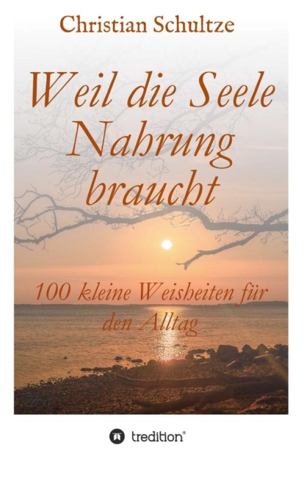 Weil die Seele Nahrung braucht - Inspirierende Weisheiten