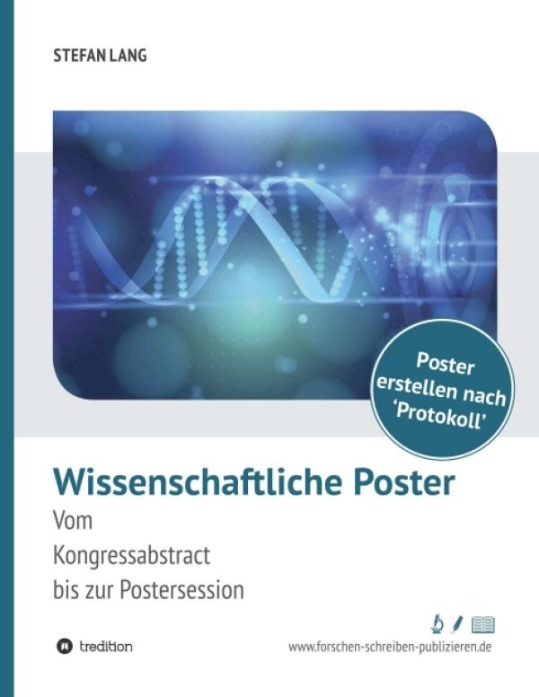 Wissenschaftliche Poster - Praxisorientierte Anleitung für einen gelungenen Fachvortrag