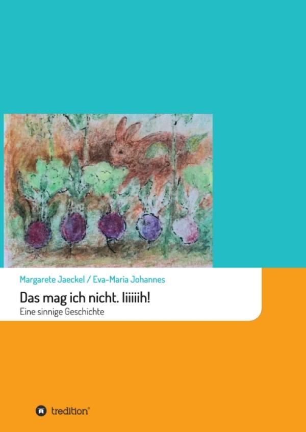 Das mag ich nicht. Iiiiiih! - pragmatische und unterhaltsame Erziehungshilfe