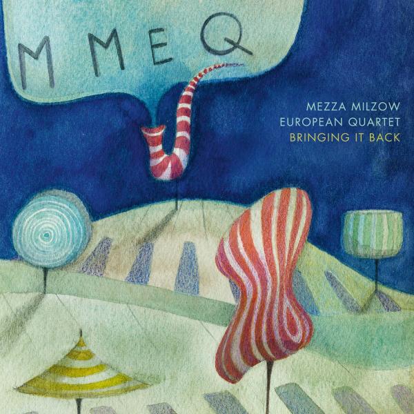 Mezza Milzow European Quartet (kurz MMEQ) veröffentlicht "Bringing It Back"- Debütalbum 