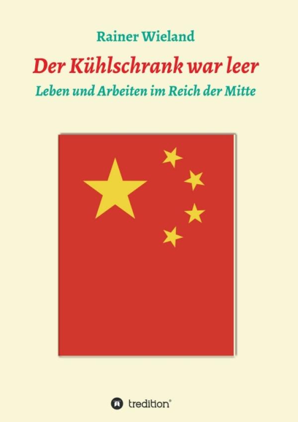 Der Kühlschrank war leer - Abenteuer einer deutschen Familie im Reich der Mitte