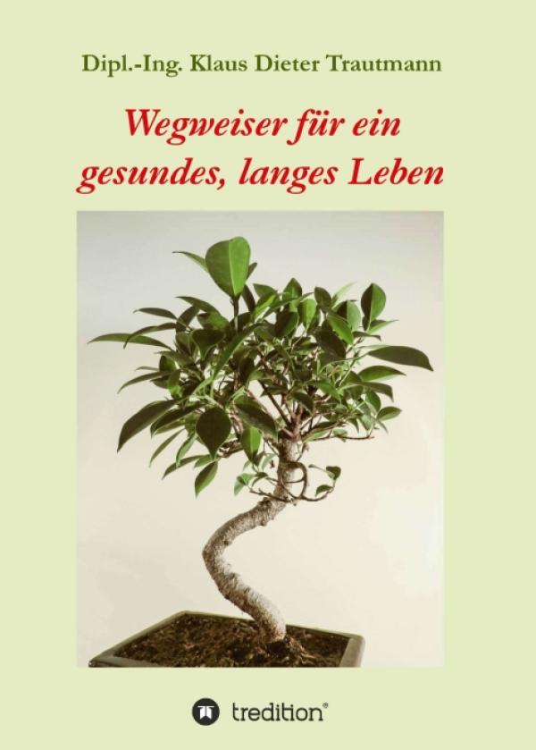 Wegweiser für ein gesundes, langes Leben - ein Gesundheitsbuch, das in keinem Haushalt fehlen sollte