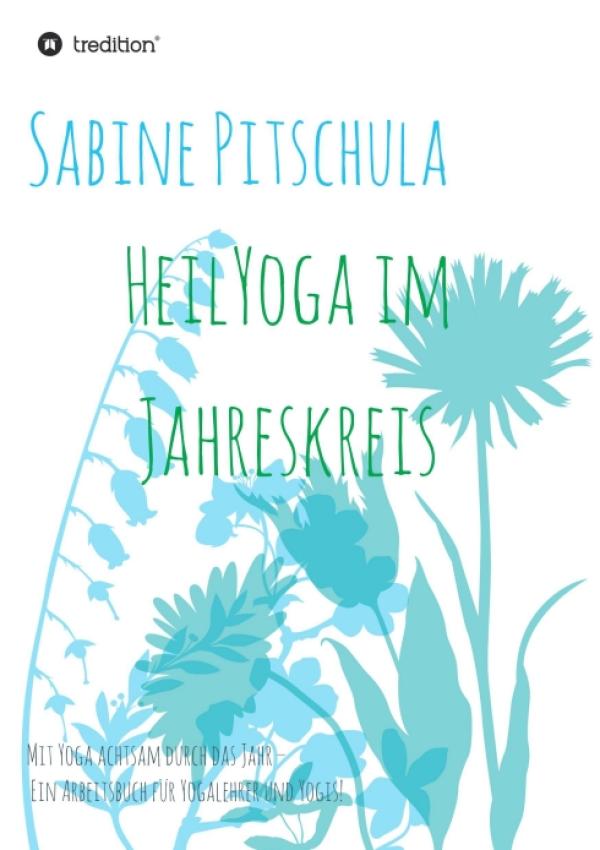 HeilYoga im Jahreskreis! - ein Arbeitsbuch für Yogalehrer und Yogis zu inklusivem Yoga