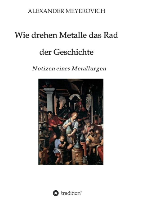 Wie drehen Metalle das Rad der Geschichte - faszinierendes Geschichtsbuch entführt in die Welt der Metalle