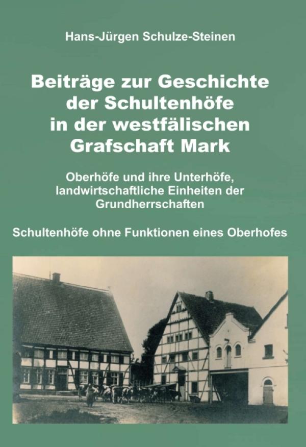 Beiträge zur Geschichte der Schultenhöfe in der westfälischen Grafschaft Mark - Historische Einblicke