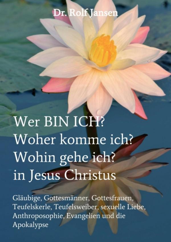 Wer BIN ICH? Woher komme ich? Wohin gehe ich? - Religiöse Inspiration