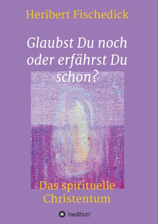 Glaubst Du noch oder erfährst Du schon? - neues Sachbuch erkundet das spirituelle Christentum