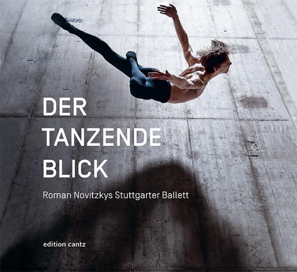 Der tanzende Blick - Roman Novitzkys Stuttgarter Ballett